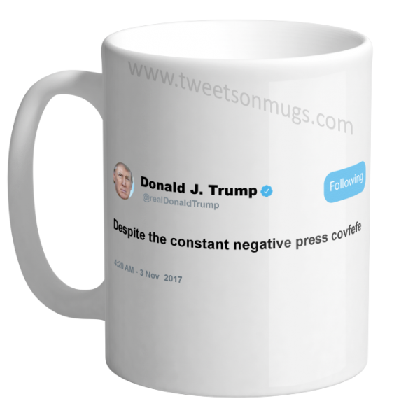 Despite the constant negative press covfefe
